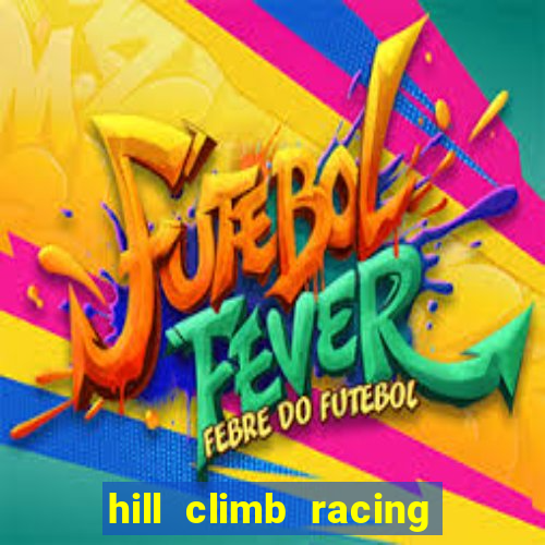 hill climb racing 2 dinheiro infinito